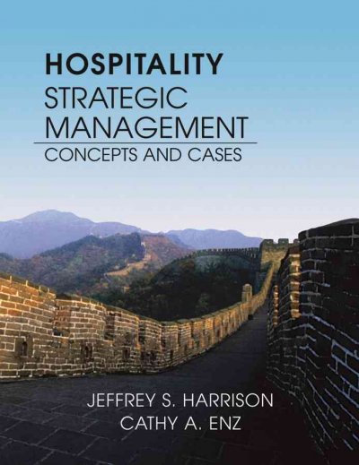 Hospitality strategic management : concepts and cases / Jeffrey S. Harrison, Cathy A. Enz.