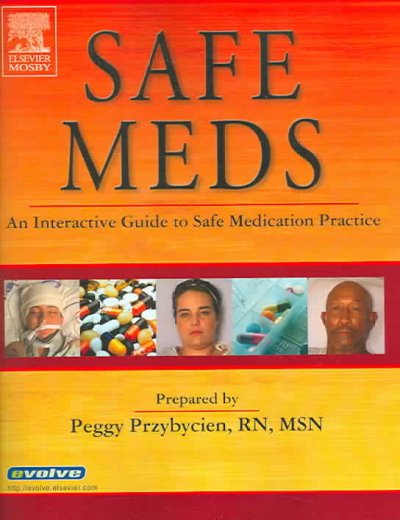 Safe meds : an interactive guide to safe medication practice / prepared by Peggy Przybycien ; software design and development by Wolfsong Informatics, LLC ; reviewed by Kathleen Gutierrez, Gina Long, Susan C. deWit.
