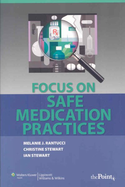 Focus on safe medication practices / Melanie J. Rantucci, Christine Stewart, Ian Stewart.