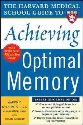 The Harvard Medical School guide to achieving optimal memory / Aaron P. Nelson with Susan Gilbert.