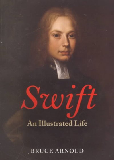 Swift : an illustrated life / Bruce Arnold.