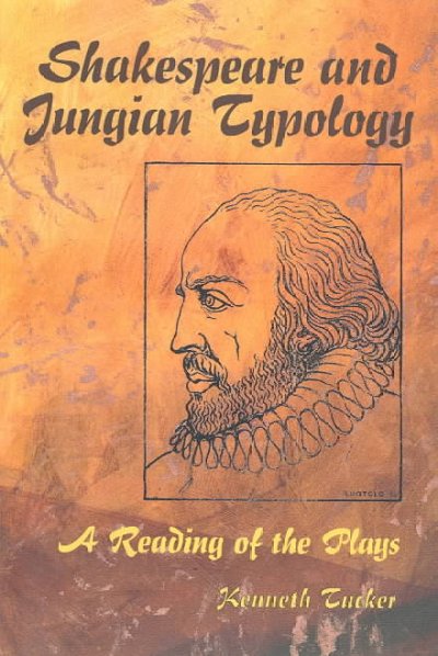 Shakespeare and Jungian typology : a reading of the plays / Kenneth Tucker.