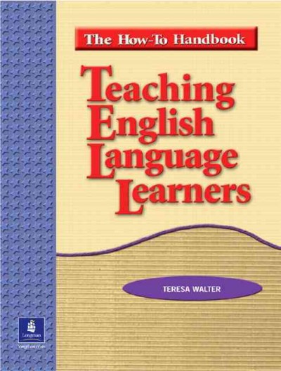 Teaching English language learners : the how-to handbook / Teresa Walter.