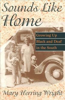 Sounds like home : growing up Black and deaf in the South / Mary Herring Wright.