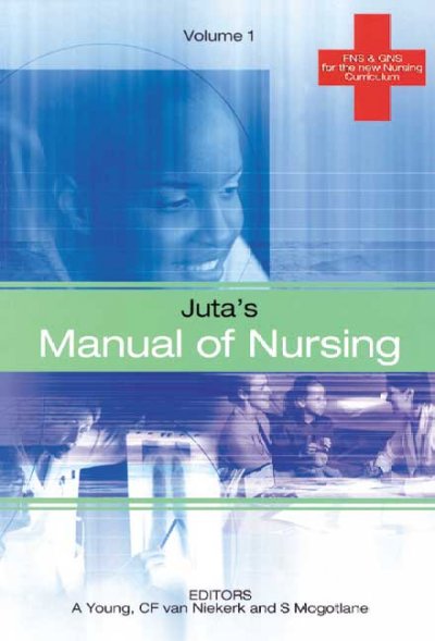 Juta's manual of nursing. Volume 1 / editors, Anne Young, Kitty van Niekerk, Sophie Mogotlane.