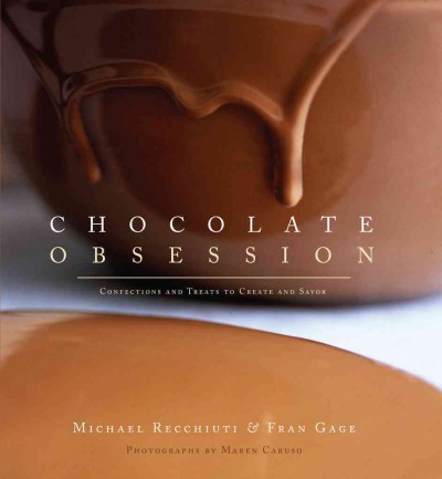 Chocolate obsession : confections and treats to create and savor / Michael Recchiuti & Fran Gage ; photographs by Maren Caruso.
