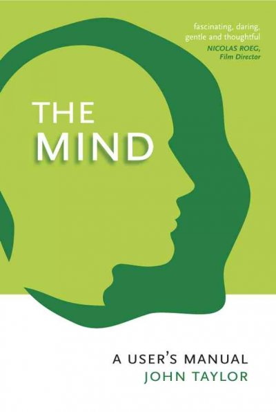 The mind : a user's manual / John Taylor.