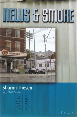 News & smoke : selected poems / Sharon Thesen.