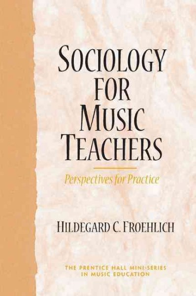 Sociology for music teachers : perspectives for practice / Hildegard C. Froehlich.