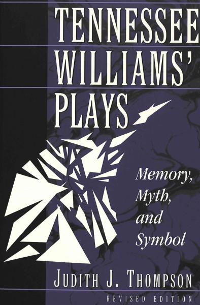 Tennessee Williams' plays : memory, myth, and symbol / Judith J. Thompson.