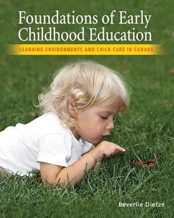 Foundations of early childhood education : learning environments and childcare in Canada / Beverlie Dietze with Ken Pierce.
