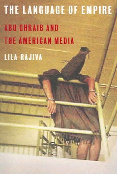 The language of empire : Abu Ghraib and the American media / Lila Rajiva