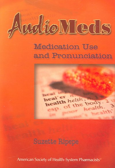 AudioMeds [sound recording] : medication use and pronunciation / Suzette Ripepe.