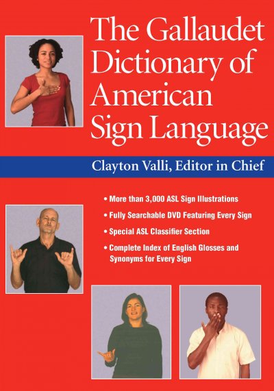 The Gallaudet dictionary of American Sign Language / Clayton Valli, editor in chief ; illustrated by Peggy Swartzel Lott, Daniel Renner, and Rob Hills.