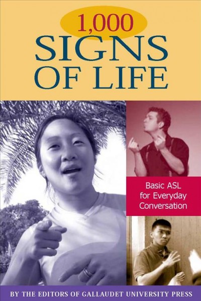 1,000 signs of life : basic ASL for everyday conversation / by the editors of Gallaudet University Press.