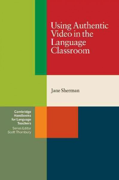 Using authentic video in the language classroom / Jane Sherman.