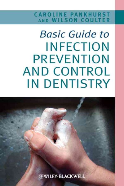Basic guide to infection prevention and control in dentistry / Caroline L. Pankhurst and Wilson A. Coulter.