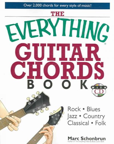 The everything guitar chords book : rock-blues-jazz-country-classical-folk : over 2,000 chords for every style of music / Marc Schonbrun.