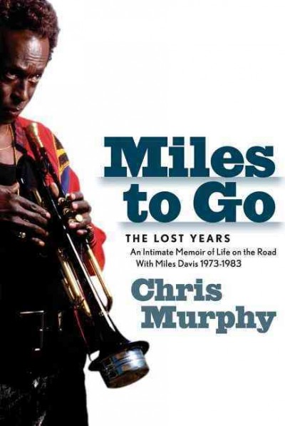 Miles to go : remembering Miles Davis / by Chris Murphy.