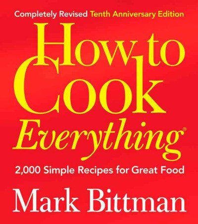 How to cook everything : 2,000 simple recipes for great food / Mark Bittman ; illustrations by Alan Witschonke.