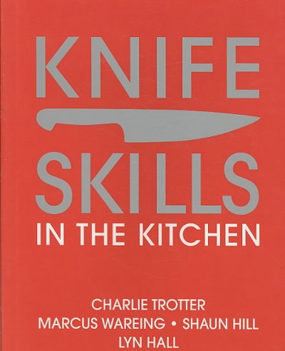 Knife skills : in the kitchen / Charlie Trotter ... [et al.].