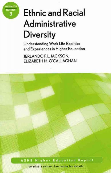 Ethnic and racial administrative diversity : understanding work life realities and experiences in higher education / Jerlando F.L. Jackson and Elizabeth M. O'Callaghan.
