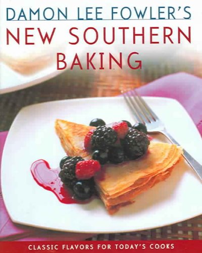 Damon Lee Fowler's new Southern baking : classic flavors for today's cook / Damon Lee Fowler ; photographs by Ann Stratton.