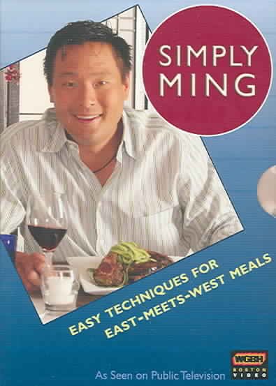Simply Ming [videorecording] : easy techniques for East-meets-West meals / WGBH-TV.