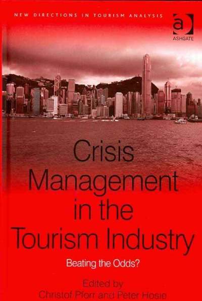 Crisis management in the tourism industry : beating the odds? / edited by Christof Pforr, Peter Hosie.