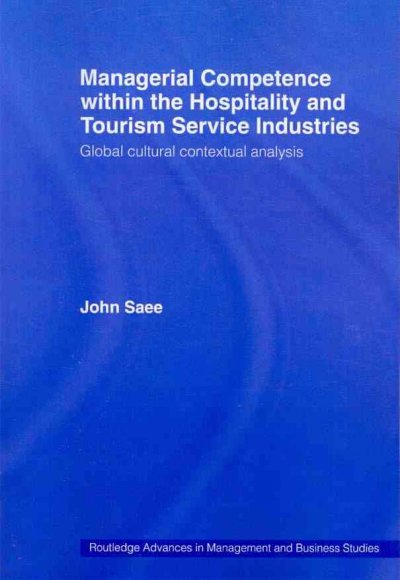 Managerial competence within the hospitality and tourism service industries : global cultural contextual analysis / John Saee.