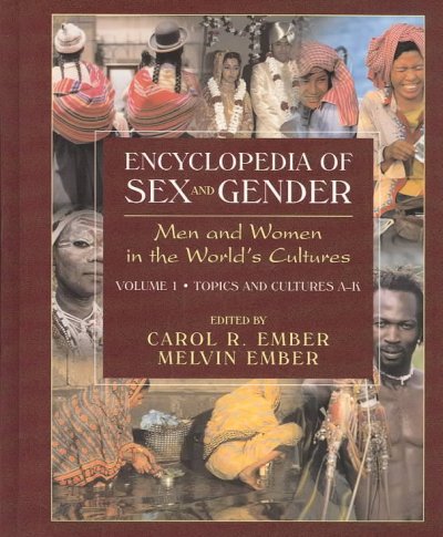 Encyclopedia of sex and gender : men and women in the world's cultures / edited by Carol R. Ember and Melvin Ember.