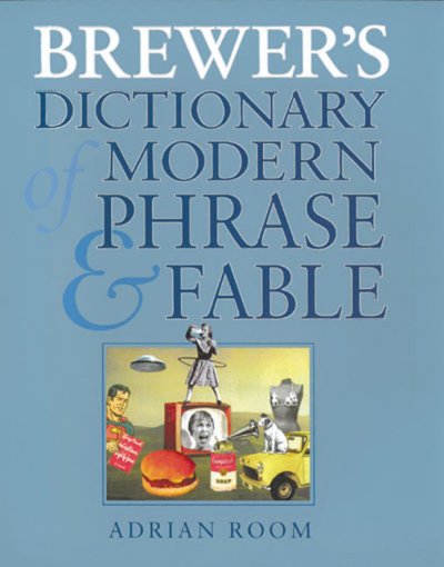 Brewer's dictionary of modern phrase & fable / compiled by Adrian Room.