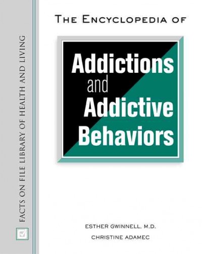 The encyclopedia of addictions and addictive behaviors / Esther Gwinnell, Christine Adamec.