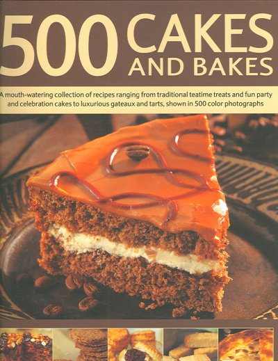 500 cakes and bakes : a mouth-watering collection of recipes ranging from traditional teatime treats and fun party and celebration cakes to luxurious gateaux and tarts, shown in 500 colour photographs / Martha Day, contributing editor.