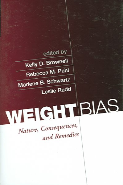 Weight bias : nature, consequences, and remedies / edited by Kelly D. Brownell ... [et al.].