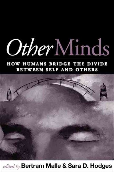 Other minds : how humans bridge the divide between self and others / edited by Bertram F. Malle, Sara D. Hodges.