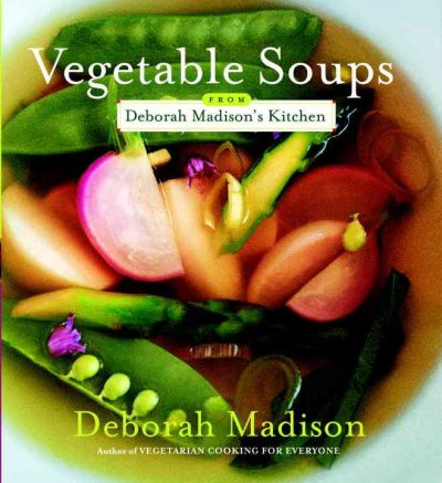 Vegetable soups : from Deborah Madison's kitchen.