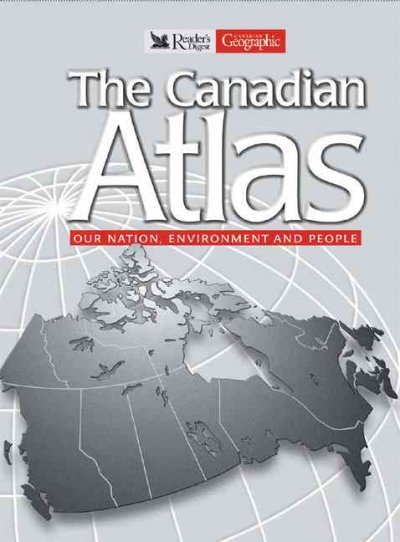 The Canadian atlas : our nation, environment and people / [cartographer, Steven Fick ; maps, Mapmedia Corp. ; satellite images, WorldSat].