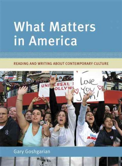 What matters in America : reading and writing about contemporary culture / Gary Goshgarian.