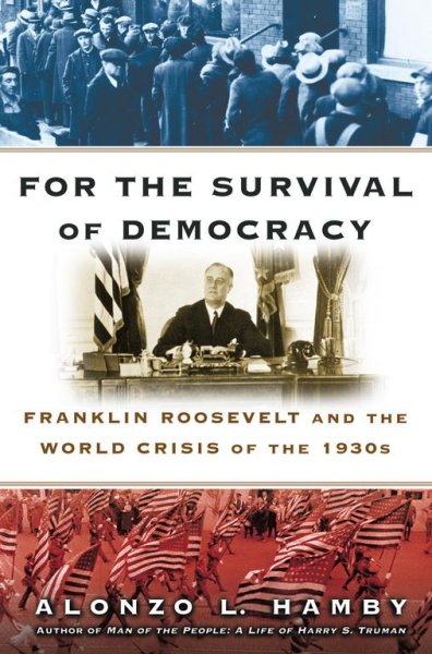 For the survival of democracy : Franklin Roosevelt and the world crisis of the 1930s / Alonzo L. Hamby.