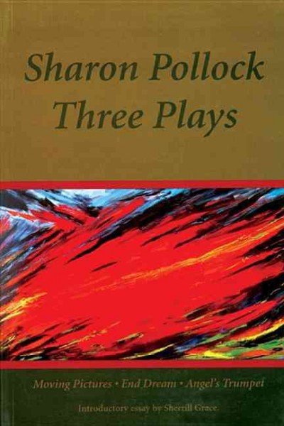 Three plays / Sharon Pollock ; introductory essay by Sherrill Grace.