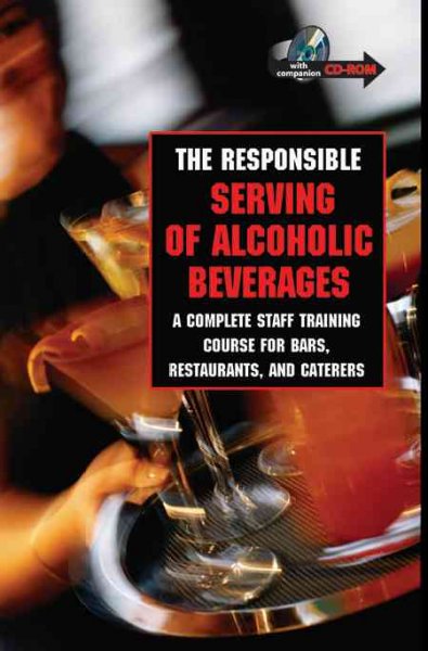 The responsible serving of alcoholic beverages [kit] : a complete staff training course for bars, restaurants and caterers / by Beth Dugan.