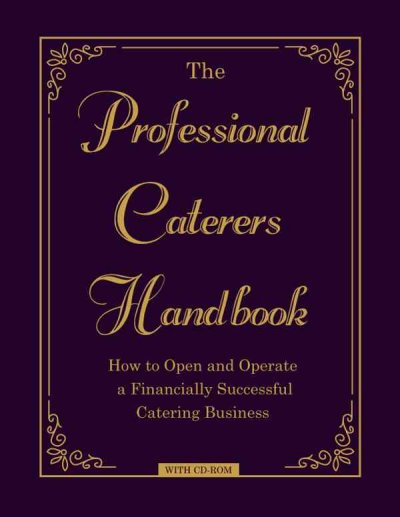 The professional caterer's handbook : how to open and operate a financially successful catering business with CD-ROM / Lora Arduser, Douglas Robert Brown.