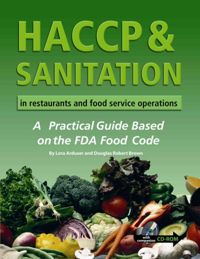 HACCP & sanitation in restaurants and food service operations : a practical guide based on the FDA food code, with companion CD-ROM / by Lora Arduser and Douglas Robert Brown.
