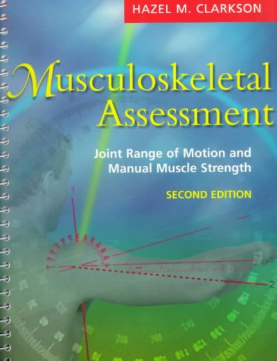 Musculoskeletal assessment : joint range of motion and manual muscle strength / Hazel M. Clarkson ; photography by Jacques Hurabielle ; illustrations by Heather K. Doy and Joy D. Marlowe.