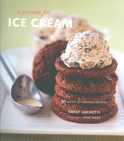 A passion for ice cream : 95 recipes for fabulous desserts / Emily Luchetti ; photographs by Sheri Giblin .