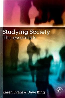 Studying society : the essentials / Karen Evans and Dave King.