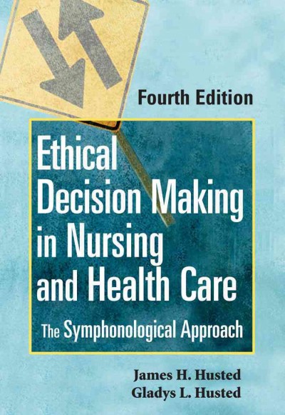 Ethical decision making in nursing and healthcare : the symphonological approach.