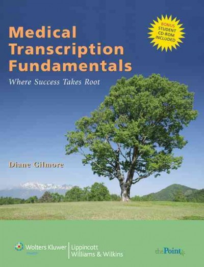 Medical transcription fundamentals [kit] : where success takes root / Diane Gilmore.