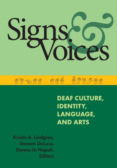 Signs and voices : deaf culture, identity, language, and arts / Kristin A. Lindgren, Doreen DeLuca, and Donna Jo Napoli, editors.